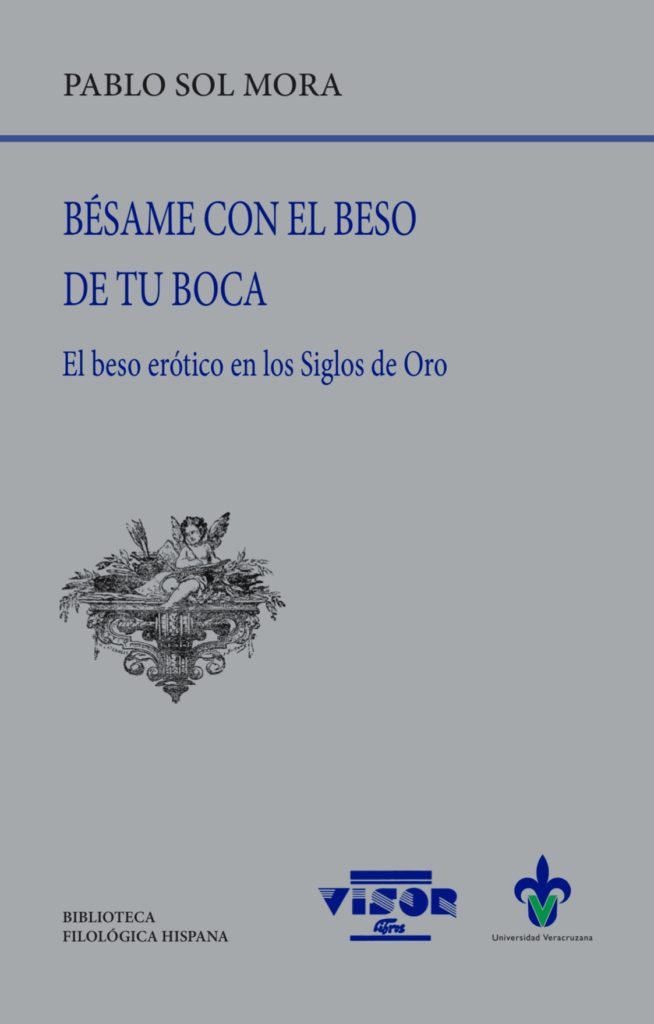 Bésame con el beso de tu boca: el beso erótico en los Siglos de Oro (2021)

https://www.visor-libros.com/tienda/novedades/besame-con-el-beso-de-tu-boca.html